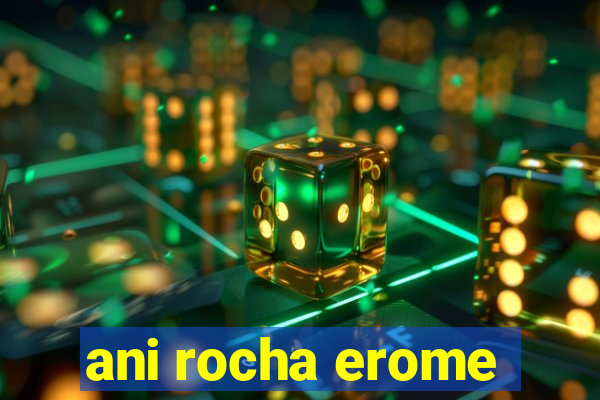 ani rocha erome